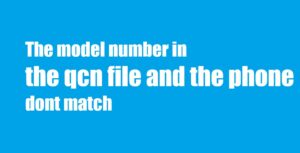 The model number in the qcn file and the phone dont match